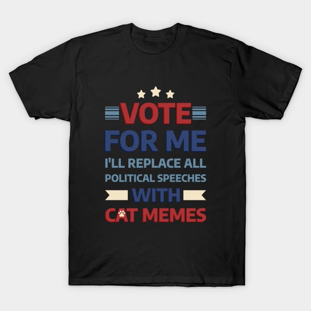 Vote for me: I'll replace all political speeches with cat memes T-Shirt by Ahlam Artist